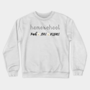 Homeschool teach love inspire Crewneck Sweatshirt